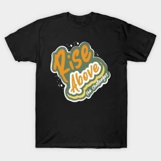 Rise Above The Challenges T-Shirt